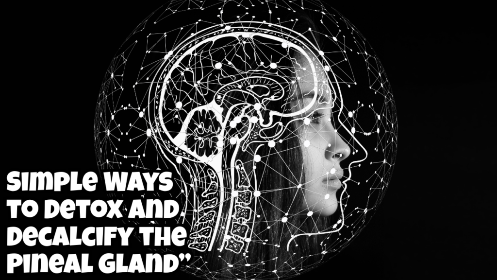 Decalcify Pineal